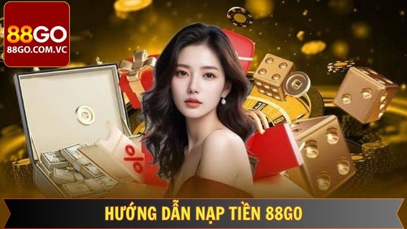 Hướng Dẫn Nạp Tiền 88GO Nhanh Chóng, An Toàn Và Tiện Lợi  3 Cách thức khi người tham gia có thể tiến hành nạp tiền 88GO