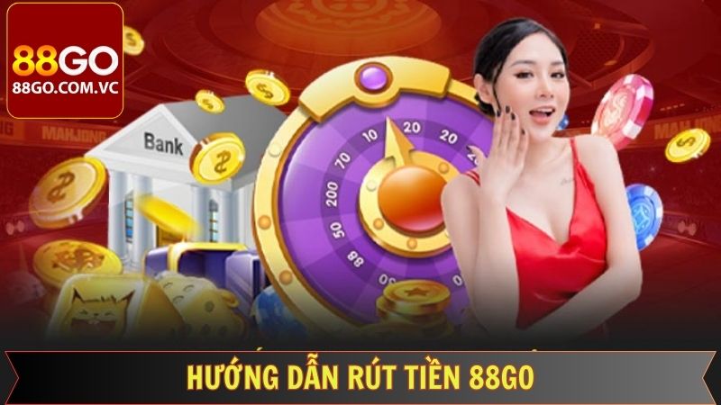 Rút Tiền 88Go - Nhanh Chóng, Tiện Lợi, Chỉ Vài Thao Tác  4 Tiến trình thực hiện giao dịch rút cụ thể nên biết