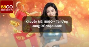 Khuyến Mãi 88GO – Tải Ứng Dụng Để Nhận 888k Siêu Hot 48 Khuyến Mãi 88GO – Tải Ứng Dụng Để Nhận 888k Siêu Hot