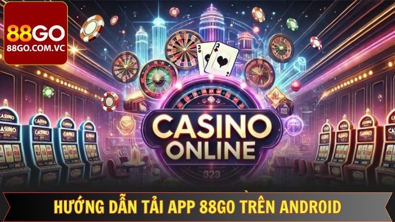 Tải App 88Go - Tải App Ngay Nhận Về Phần Thưởng Khủng  3 Quy trình tải app 88Go trên Android