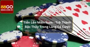 Tiến Lên Miền Nam - Trở Thành Bậc Thầy Trong Làng Cá Cược 38 Tiến Lên Miền Nam - Trở Thành Bậc Thầy Trong Làng Cá Cược