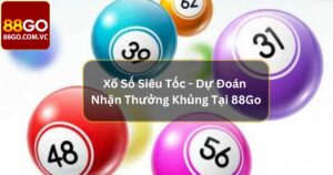 Xổ Số Siêu Tốc - Dự Đoán Nhận Thưởng Khủng Tại 88Go 36 Xổ Số Siêu Tốc - Dự Đoán Nhận Thưởng Khủng Tại 88Go